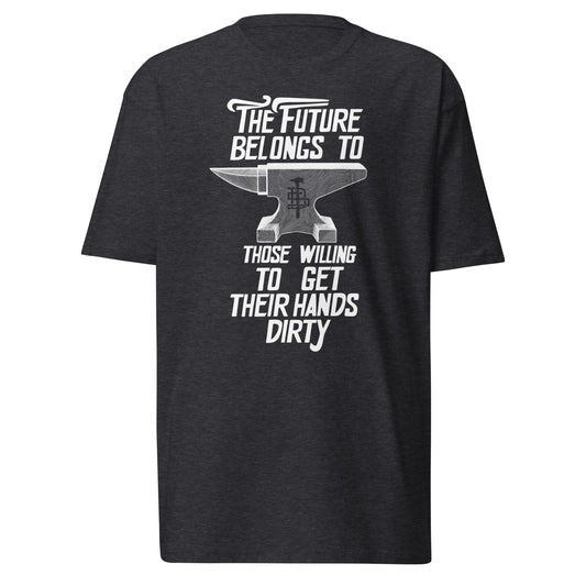 Dirty_Smith_Blacksmith_Shirt_The-Future-Belongs-To-Those-Willing-To-Get-Their-Hands-Dirty_premium-heavyweight-tee-charcoal-heather-front